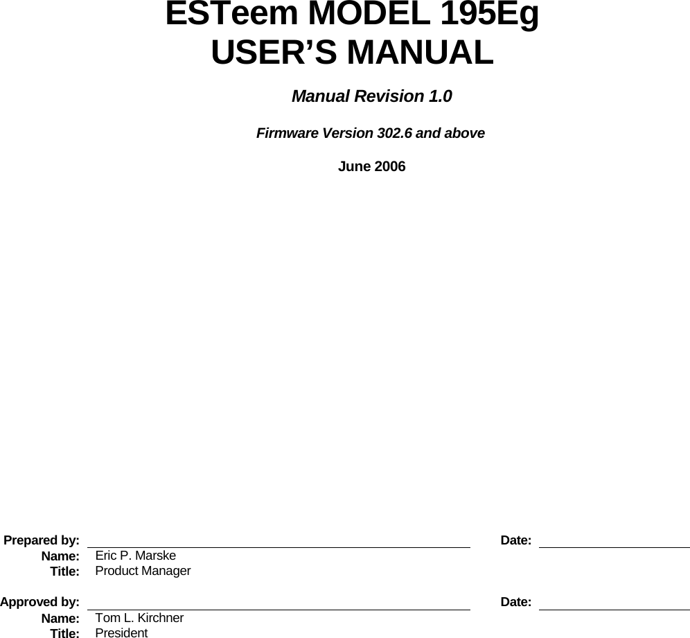         ESTeem MODEL 195Eg USER’S MANUAL  Manual Revision 1.0        Firmware Version 302.6 and above  June 2006                   Prepared by:    Date:   Name:  Eric P. Marske      Title:  Product Manager             Approved by:    Date:   Name:  Tom L. Kirchner      Title:  President    