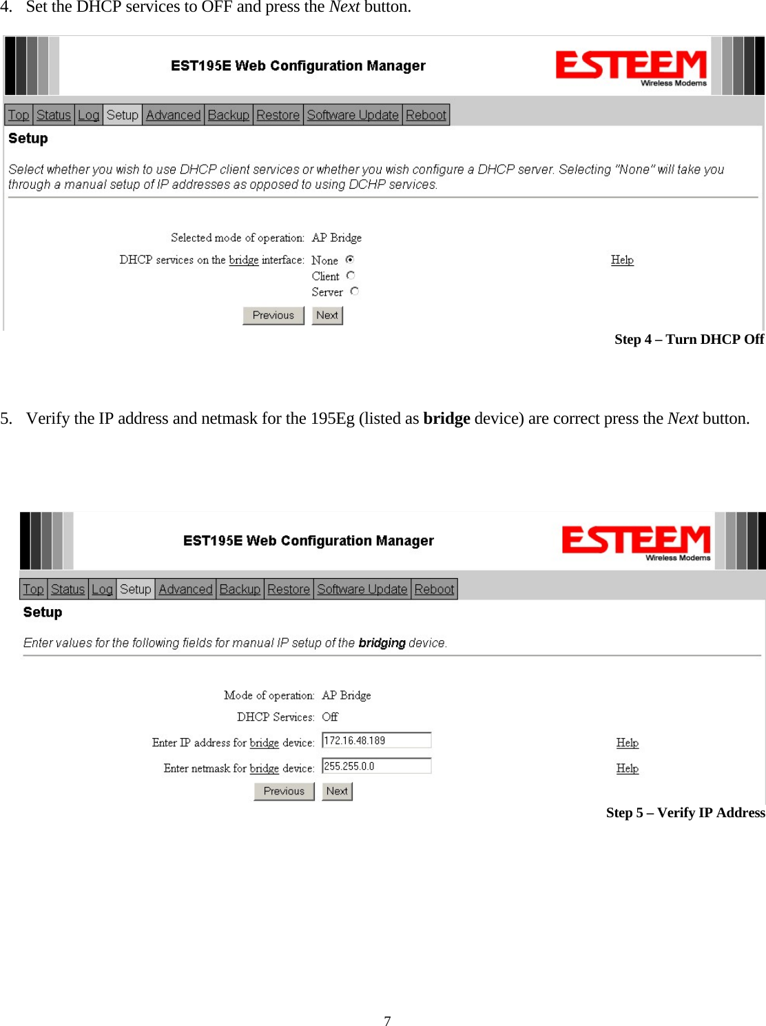 4. Set the DHCP services to OFF and press the Next button.  Step 4 – Turn DHCP Off  5. Verify the IP address and netmask for the 195Eg (listed as bridge device) are correct press the Next button.   Step 5 – Verify IP Address 7 