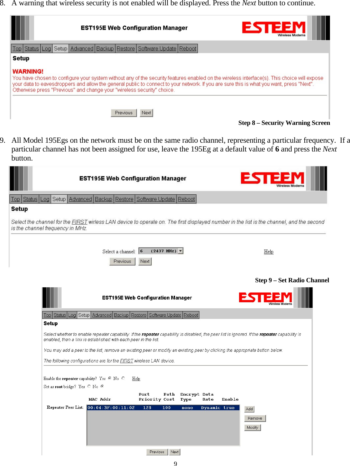 8. A warning that wireless security is not enabled will be displayed. Press the Next button to continue.   Step 8 – Security Warning Screen 9. All Model 195Egs on the network must be on the same radio channel, representing a particular frequency.  If a particular channel has not been assigned for use, leave the 195Eg at a default value of 6 and press the Next button.     Step 9 – Set Radio Channel 9 