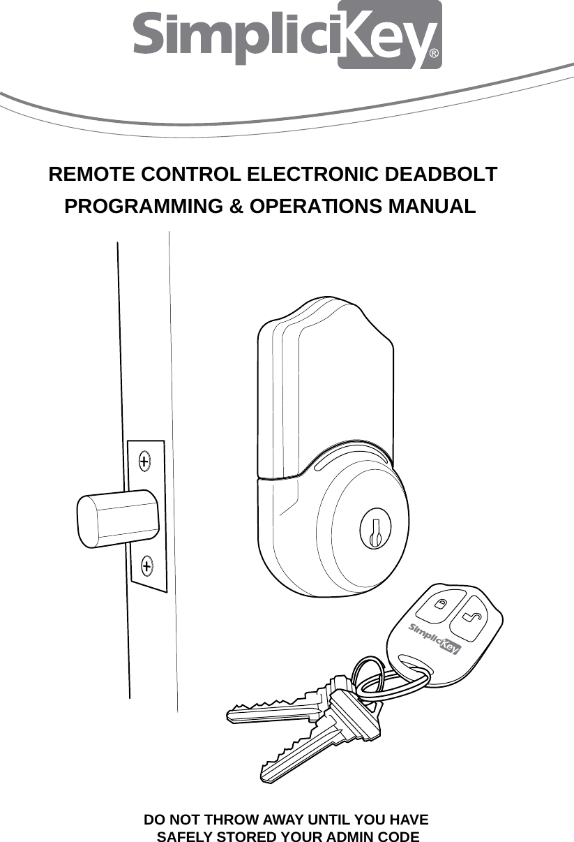 REMOTE CONTROL ELECTRONIC DEADBOLTPROGRAMMING &amp; OPERATIONS MANUALDO NOT THROW AWAY UNTIL YOU HAVE SAFELY STORED YOUR ADMIN CODE