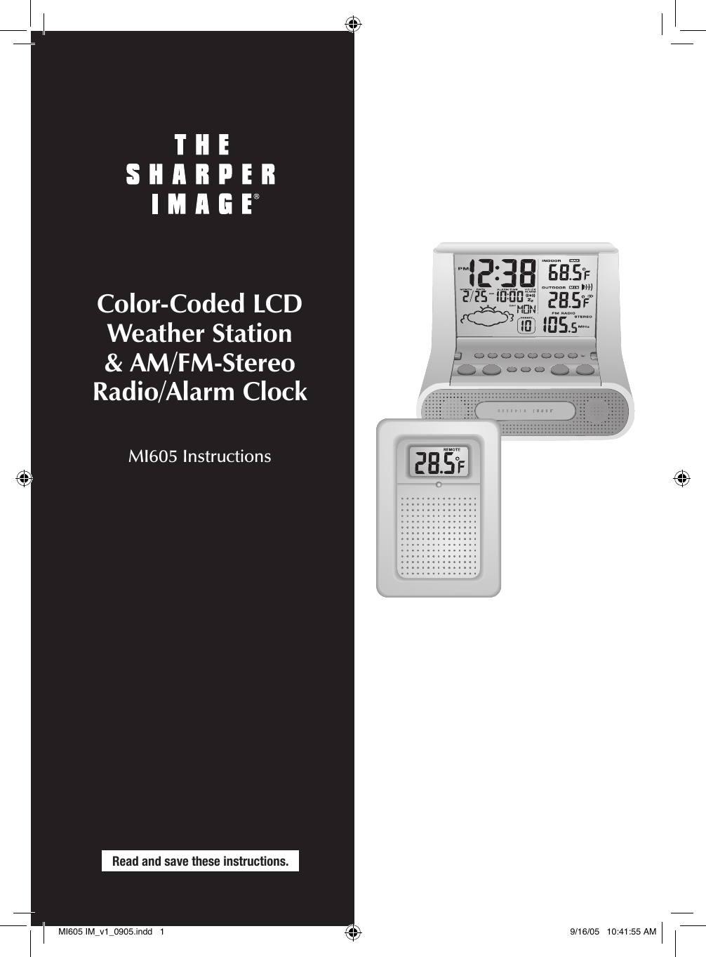 Read and save these instructions.Color-Coded LCDWeather Station&amp; AM/FM-Stereo  Radio/Alarm ClockMI605 InstructionsMI605 IM_v1_0905.indd   1 9/16/05   10:41:55 AM
