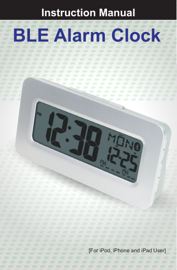 Instruction Manual [For iPod, iPhone and iPad User]BLE Alarm Clock
