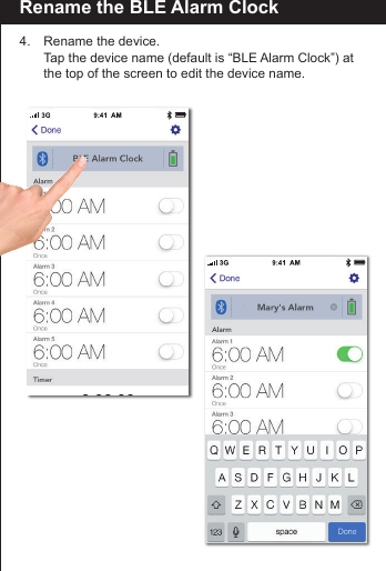 Rename the BLE Alarm Clock4.    Rename the device.  Tap the device name (default is &ldquo;BLE Alarm Clock&rdquo;) at    the top of the screen to edit the device name.