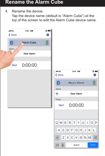 Rename the Alarm Cube4.    Rename the device.  Tap the device name (default is &ldquo;Alarm Cube&rdquo;) at the     top of the screen to edit the Alarm Cube device name.Alarm Cube