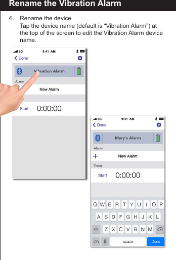 Rename the Vibration Alarm4.    Rename the device.  Tap the device name (default is &ldquo;Vibration Alarm&rdquo;) at        the top of the screen to edit the Vibration Alarm device   name.