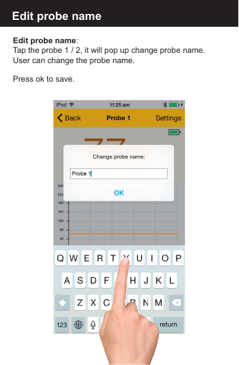 Edit probe namePress ok to save.Edit probe name:Tap the probe 1 / 2, it will pop up change probe name.User can change the probe name. 