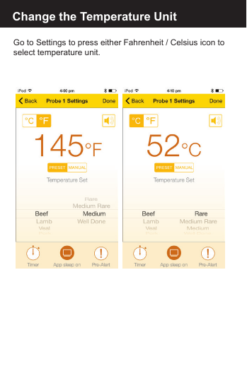 Change the Temperature Unit Go to Settings to press either Fahrenheit / Celsius icon to select temperature unit. 