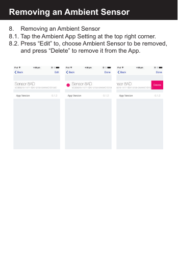 8.   Removing an Ambient Sensor8.1. Tap the Ambient App Setting at the top right corner.8.2. Press &ldquo;Edit&rdquo; to, choose Ambient Sensor to be removed,     and press &ldquo;Delete&rdquo; to remove it from the App.Removing an Ambient Sensor