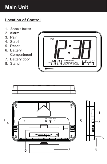 Main UnitLocation of Control1.   Snooze button2.  Alarm3.  Pair4.  Scroll5.  Reset6.  Battery     Compartment7.  Battery door8.  Stand1.5V''AA''1.5V''AA''PAIR SCROLL RESET57128346