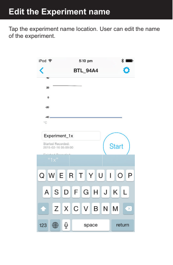 Edit the Experiment name:Edit the Experiment nameTap the experiment name location. User can edit the name of the experiment.