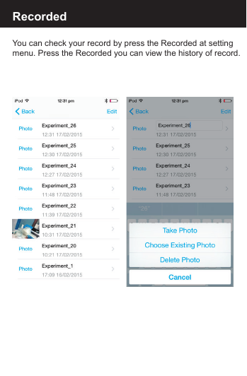 RecordedYou can check your record by press the Recorded at settingmenu. Press the Recorded you can view the history of record.
