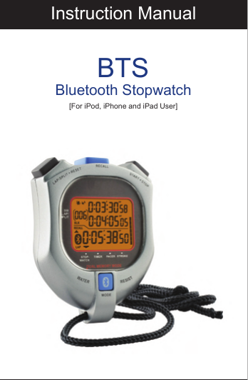 Instruction ManualBTSBluetooth Stopwatch[For iPod, iPhone and iPad User]