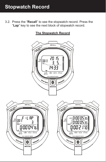 Stopwatch Record3.2.  Press the &ldquo;Recall&rdquo; to see the stopwatch record. Press the         &ldquo;Lap&rdquo; key to see the next block of stopwatch record.The Stopwatch Record