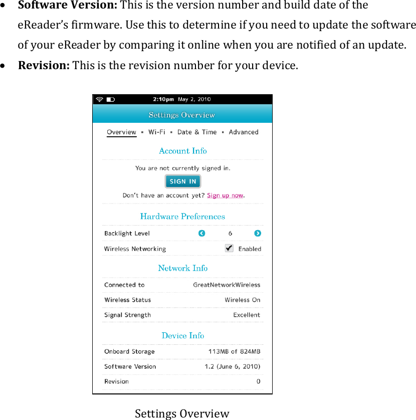 • SoftwareVersion:ThisistheversionnumberandbuilddateoftheeReader’sfirmware.UsethistodetermineifyouneedtoupdatethesoftwareofyoureReaderbycomparingitonlinewhenyouarenotifiedofanupdate.• Revision:Thisistherevisionnumberforyourdevice.SettingsOverview