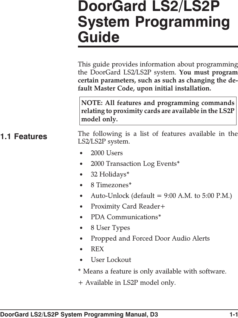 DoorGard LS2/LS2PSystem ProgrammingGuideThis guide provides information about programmingthe DoorGard LS2/LS2P system. You must programcertain parameters, such as such as changing the de-fault Master Code, upon initial installation.NOTE: All features and programming commandsrelating to proximity cards are available in the LS2Pmodel only.1.1 Features The following is a list of features available in theLS2/LS2P system.•2000 Users•2000 Transaction Log Events*•32 Holidays*•8 Timezones*•Auto-Unlock (default = 9:00 A.M. to 5:00 P.M.)•Proximity Card Reader+•PDA Communications*•8UserTypes•Propped and Forced Door Audio Alerts•REX•User Lockout* Means a feature is only available with software.+ Available in LS2P model only.DoorGard LS2/LS2P System Programming Manual, D3 1-1