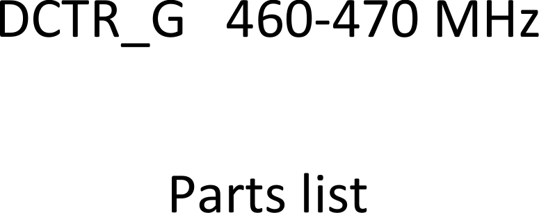    DCTR_G   460-470 MHz  Parts list    