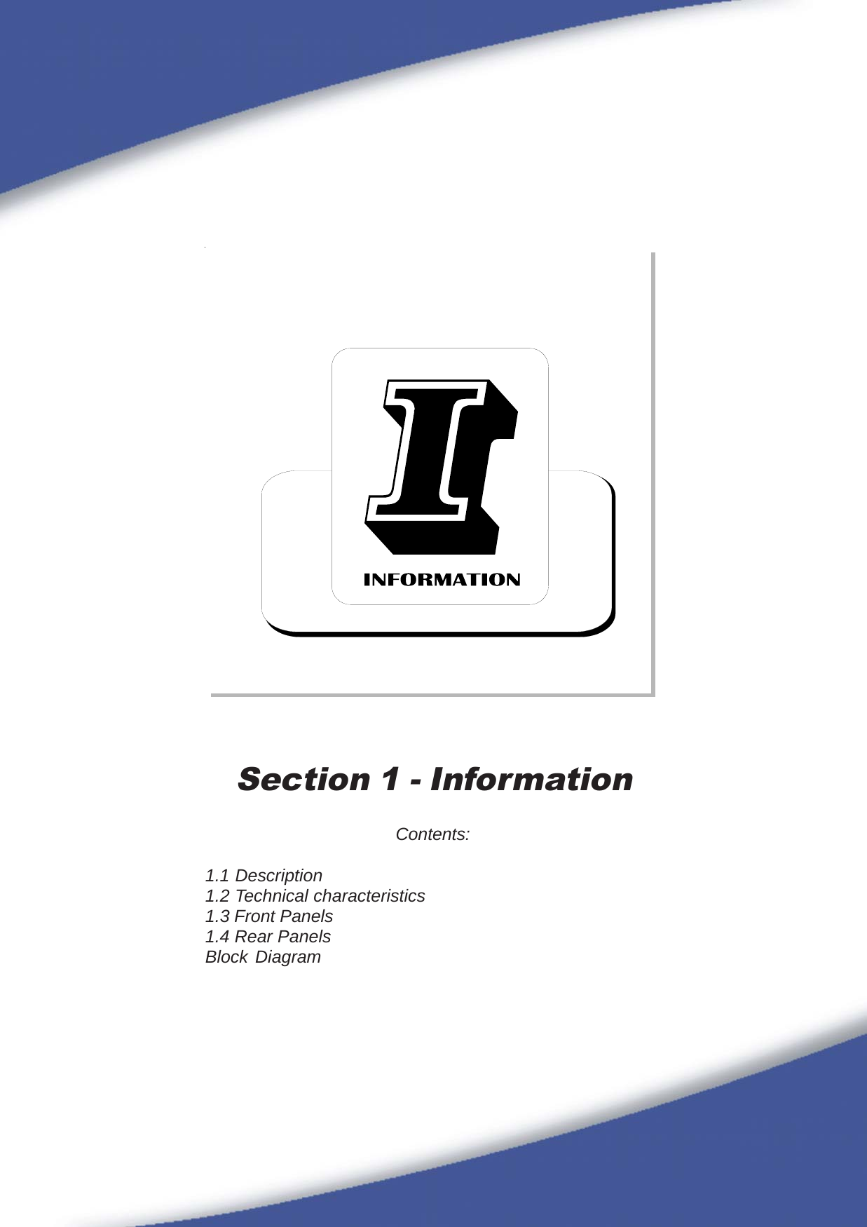 17Section 1 - InformationContents:1.1 Description1.2 Technical characteristics1.3 Front Panels1.4 Rear PanelsBlock Diagram