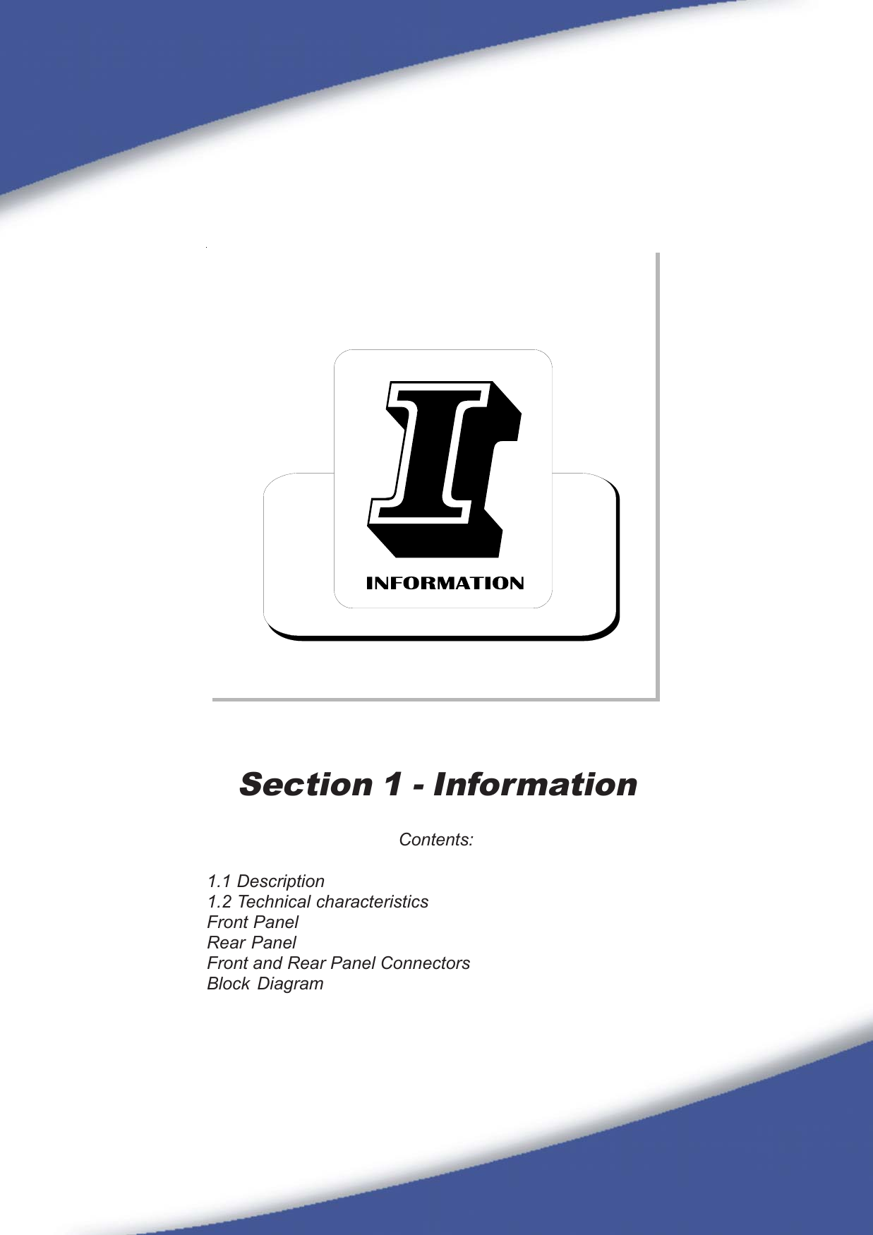 39Section 1 - InformationContents:1.1 Description1.2 Technical characteristicsFront PanelRear PanelFront and Rear Panel ConnectorsBlock Diagram