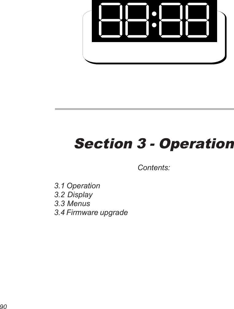 90Section 3 - OperationContents:3.1 Operation3.2 Display3.3 Menus3.4 Firmware upgrade