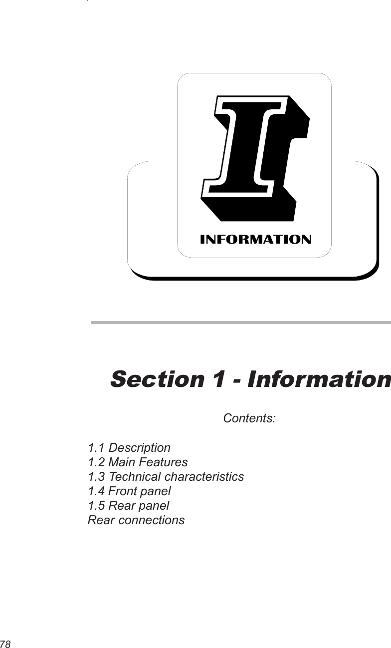 78Section 1 - InformationContents:1.1 Description1.2 Main Features1.3 Technical characteristics1.4 Front panel1.5 Rear panelRear connections