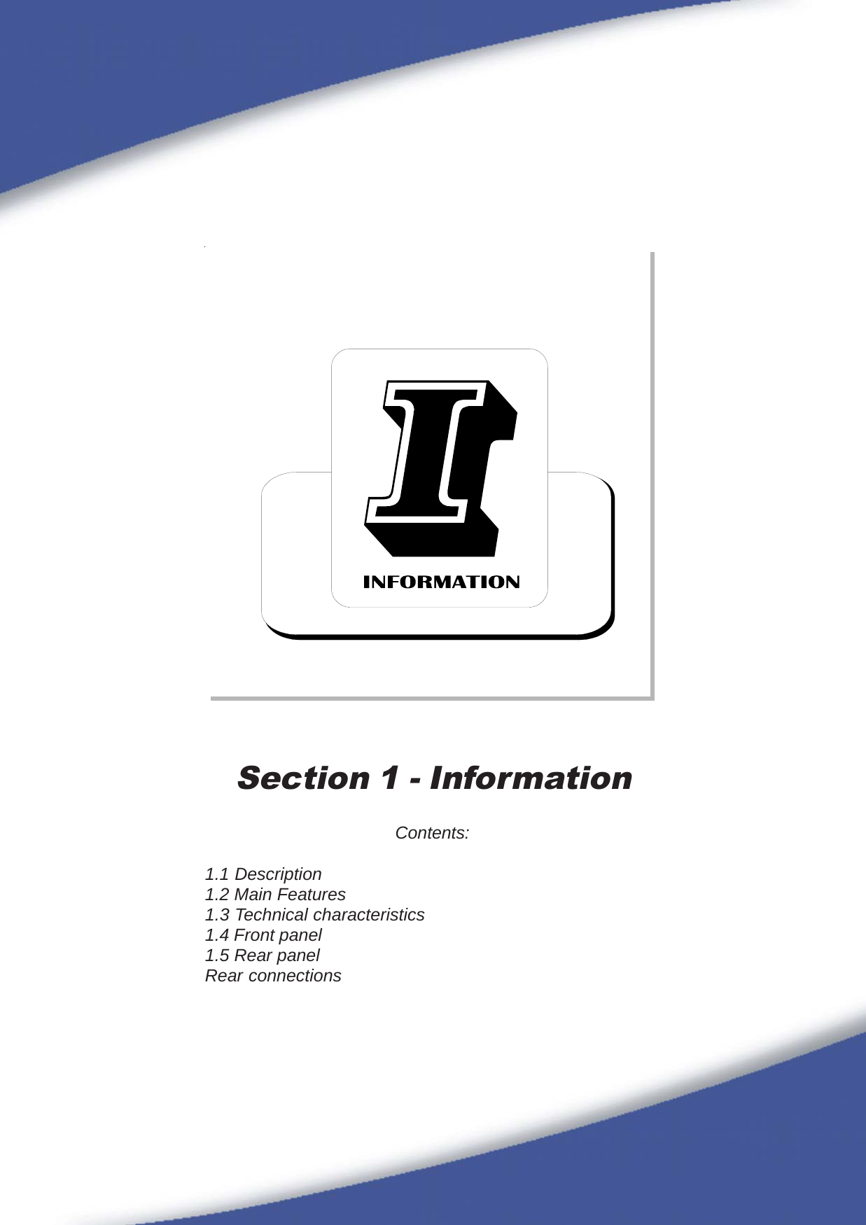 93Section 1 - InformationContents:1.1 Description1.2 Main Features1.3 Technical characteristics1.4 Front panel1.5 Rear panelRear connections