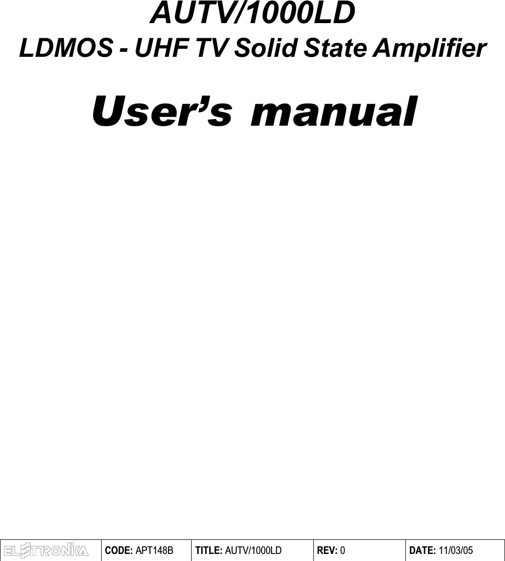 AUTV/1000LDLDMOS - UHF TV Solid State AmplifierUsers manual CODE: APT148B  TITLE: AUTV/1000LD  REV: 0  DATE: 11/03/05  
