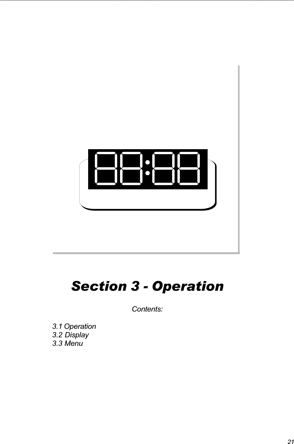 21_______________________________________________________________________________________________Section 3 - OperationContents:3.1 Operation3.2 Display3.3 Menu