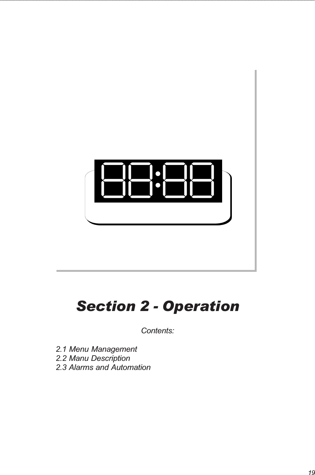 19_______________________________________________________________________________________________Section 2 - OperationContents:2.1 Menu Management2.2 Manu Description2.3 Alarms and Automation