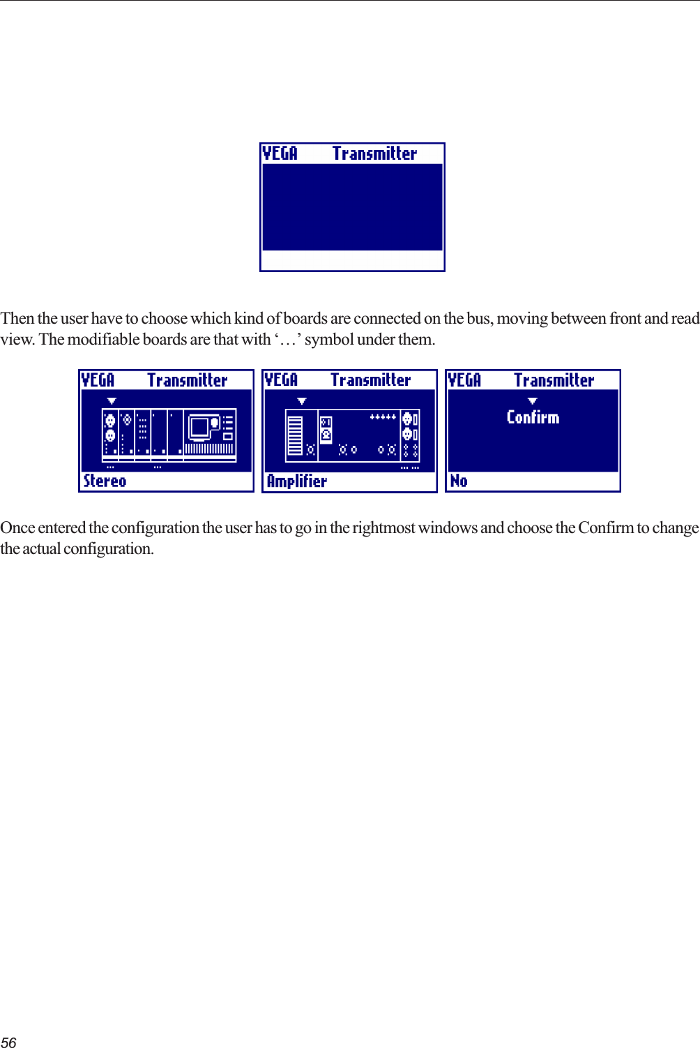 56Then the user have to choose which kind of boards are connected on the bus, moving between front and readview. The modifiable boards are that with  symbol under them.Once entered the configuration the user has to go in the rightmost windows and choose the Confirm to changethe actual configuration.