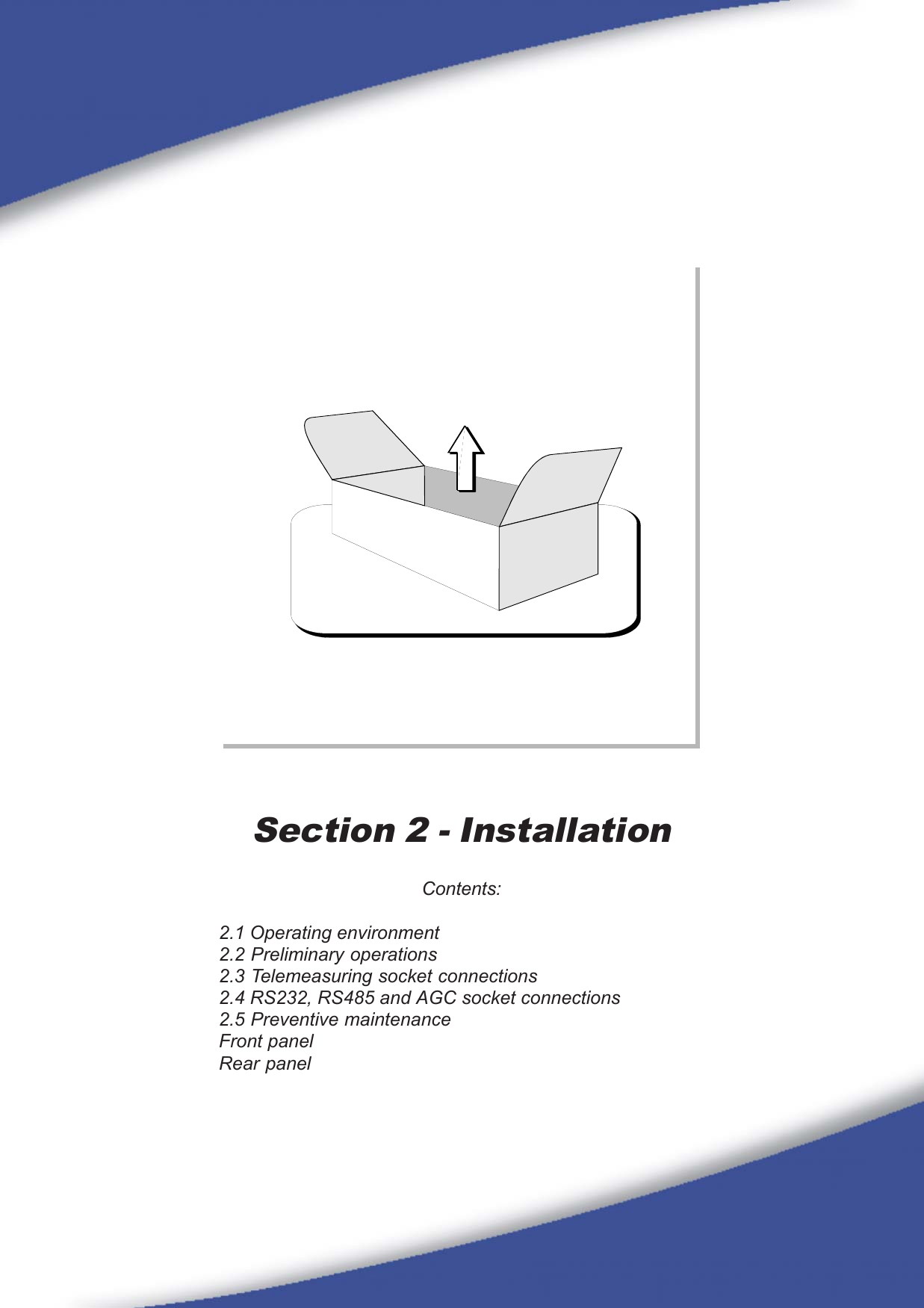 7Section 2 - InstallationContents:2.1 Operating environment2.2 Preliminary operations2.3 Telemeasuring socket connections2.4 RS232, RS485 and AGC socket connections2.5 Preventive maintenanceFront panelRear panel