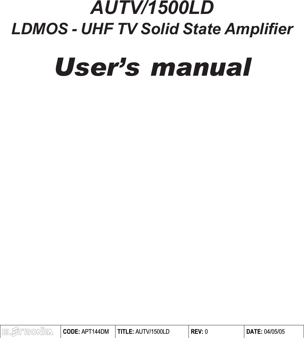 AUTV/1500LDLDMOS - UHF TV Solid State AmplifierUsers manual CODE: APT144DM TITLE: AUTV/1500LD REV: 0 DATE: 04/05/05  