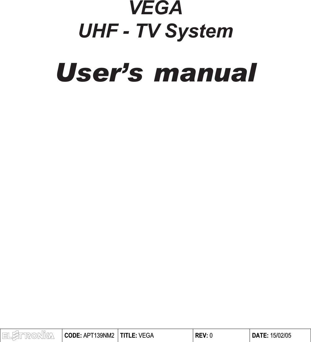 VEGAUHF - TV SystemUsers manual CODE: APT139NM2  TITLE: VEGA  REV: 0  DATE: 15/02/05  