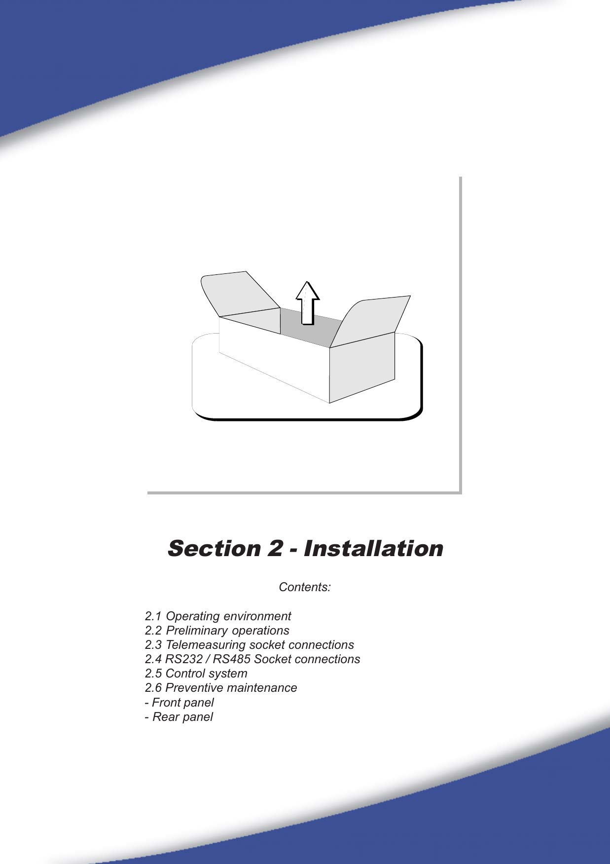 17Section 2 - InstallationContents:2.1 Operating environment2.2 Preliminary operations2.3 Telemeasuring socket connections2.4 RS232 / RS485 Socket connections2.5 Control system2.6 Preventive maintenance- Front panel- Rear panel