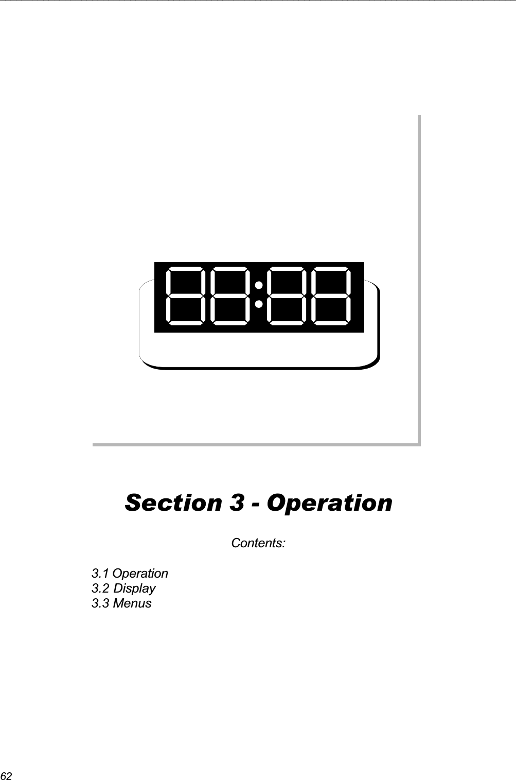 62_______________________________________________________________________________________________Section 3 - OperationContents:3.1 Operation3.2 Display3.3 Menus