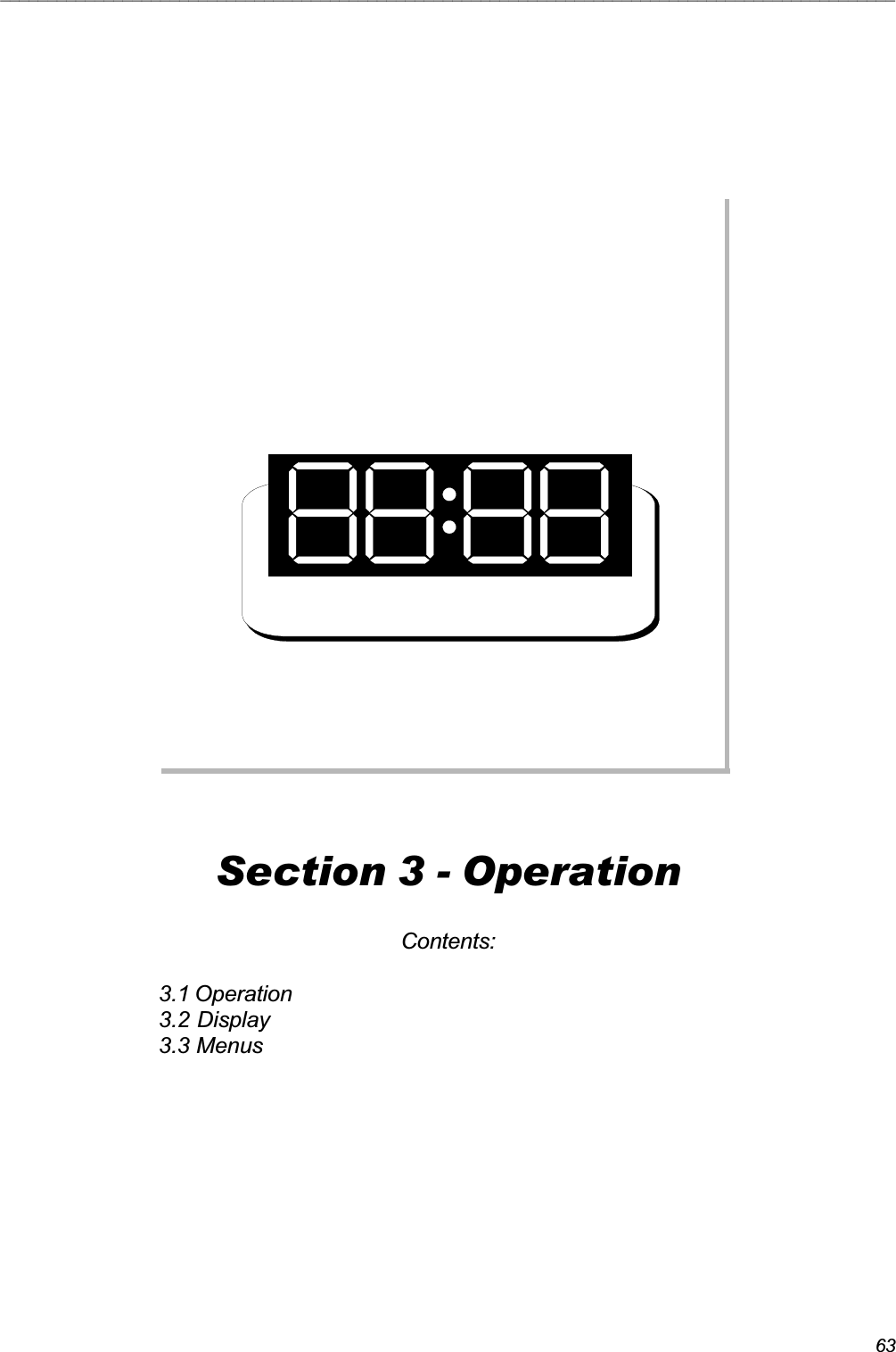 63_______________________________________________________________________________________________Section 3 - OperationContents:3.1 Operation3.2 Display3.3 Menus