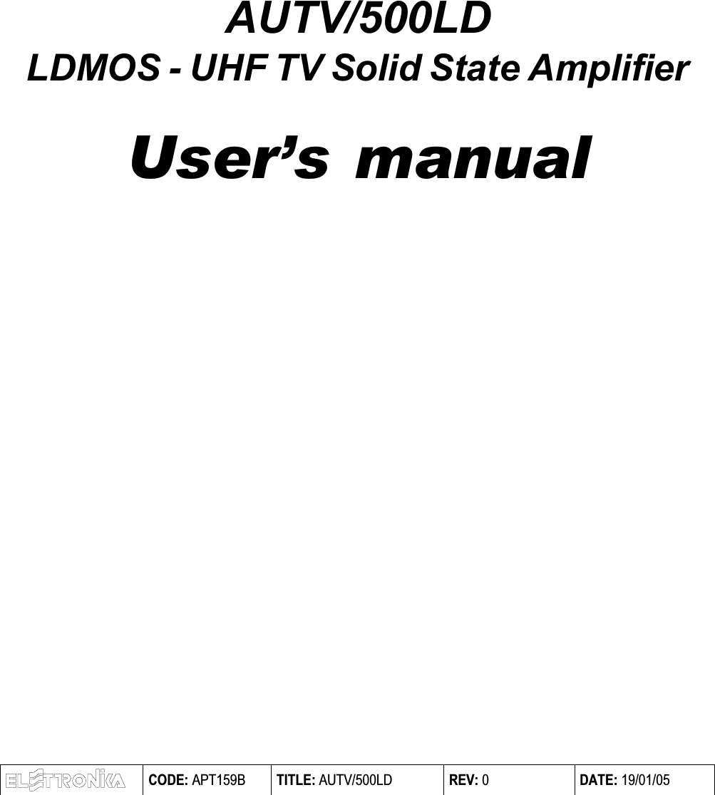 AUTV/500LDLDMOS - UHF TV Solid State AmplifierUsers manual CODE: APT159B TITLE: AUTV/500LD REV: 0 DATE: 19/01/05  