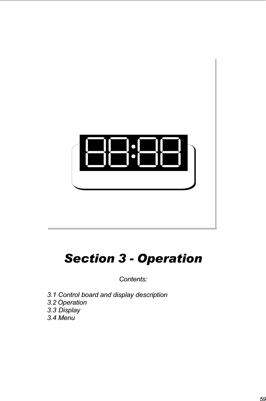 59_______________________________________________________________________________________________Section 3 - OperationContents:3.1 Control board and display description3.2 Operation3.3 Display3.4 Menu