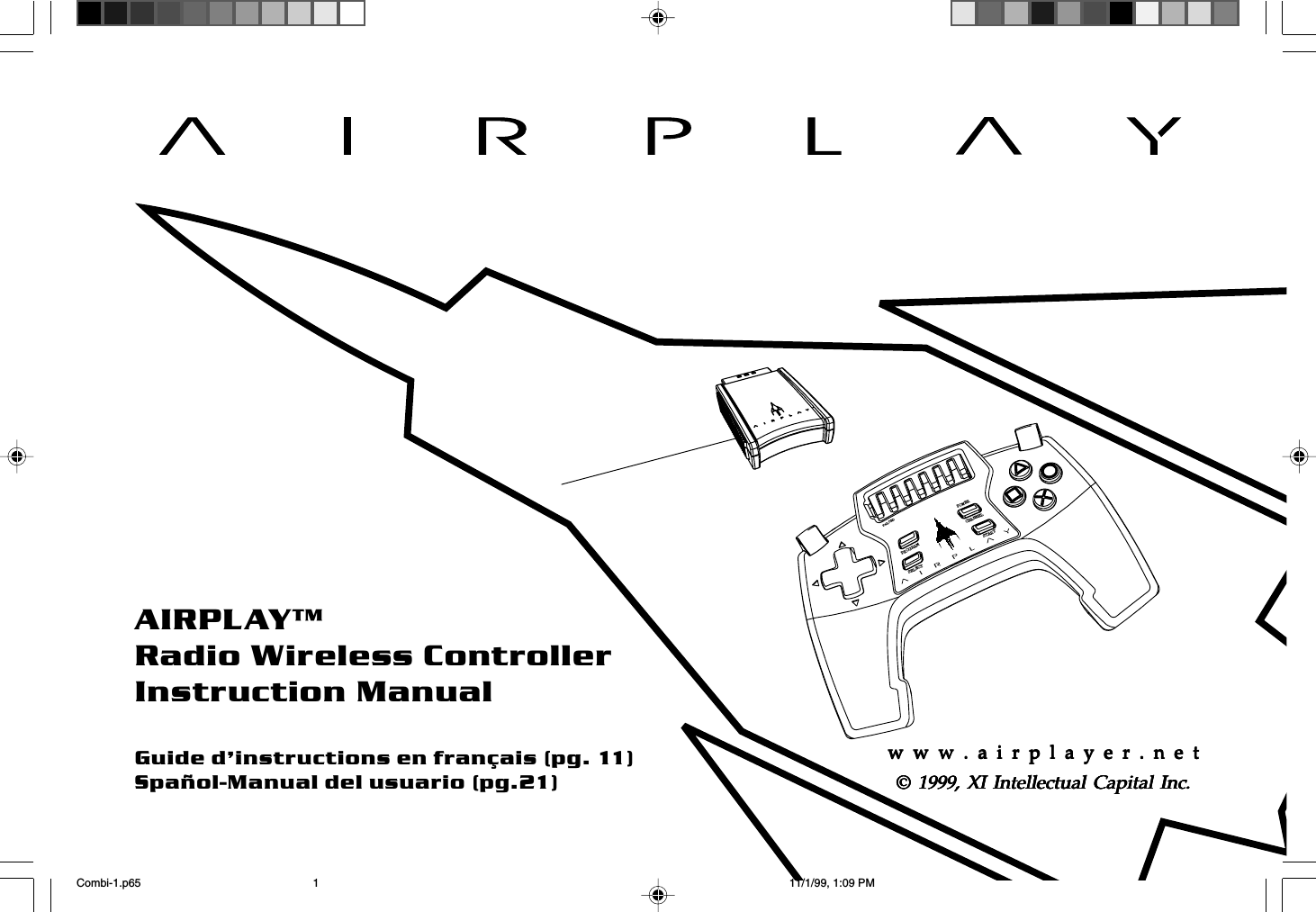 w  w  w  .  a  i  r  p  l  a  y  e  r  .  n  e  t1reLOADPROGRAMPOWERCHANNELSELECTSTARTAIRPLAY&trade;Radio Wireless ControllerInstruction ManualGuide d&rsquo;instructions  en  fran&ccedil;ais  (pg.  11)Spa&ntilde;ol-Manual del usuario (pg.21)w  w  w  .  a  i  r  p  l  a  y  e  r  .  n  e  tw  w  w  .  a  i  r  p  l  a  y  e  r  .  n  e  tw  w  w  .  a  i  r  p  l  a  y  e  r  .  n  e  tw  w  w  .  a  i  r  p  l  a  y  e  r  .  n  e  tw  w  w  .  a  i  r  p  l  a  y  e  r  .  n  e  t&copy; &copy; &copy; &copy; &copy; 1999, XI Intellectual Capital Inc.1999, XI Intellectual Capital Inc.1999, XI Intellectual Capital Inc.1999, XI Intellectual Capital Inc.1999, XI Intellectual Capital Inc.Combi-1.p65 11/1/99, 1:09 PM1