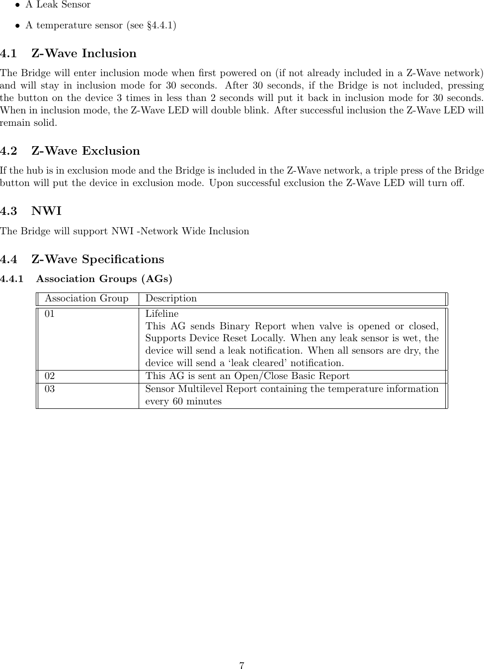 •A Leak Sensor•A temperature sensor (see §4.4.1)4.1 Z-Wave InclusionThe Bridge will enter inclusion mode when ﬁrst powered on (if not already included in a Z-Wave network)and will stay in inclusion mode for 30 seconds. After 30 seconds, if the Bridge is not included, pressingthe button on the device 3 times in less than 2 seconds will put it back in inclusion mode for 30 seconds.When in inclusion mode, the Z-Wave LED will double blink. After successful inclusion the Z-Wave LED willremain solid.4.2 Z-Wave ExclusionIf the hub is in exclusion mode and the Bridge is included in the Z-Wave network, a triple press of the Bridgebutton will put the device in exclusion mode. Upon successful exclusion the Z-Wave LED will turn oﬀ.4.3 NWIThe Bridge will support NWI -Network Wide Inclusion4.4 Z-Wave Speciﬁcations4.4.1 Association Groups (AGs)Association Group Description01 LifelineThis AG sends Binary Report when valve is opened or closed,Supports Device Reset Locally. When any leak sensor is wet, thedevice will send a leak notiﬁcation. When all sensors are dry, thedevice will send a ‘leak cleared’ notiﬁcation.02 This AG is sent an Open/Close Basic Report03 Sensor Multilevel Report containing the temperature informationevery 60 minutes7