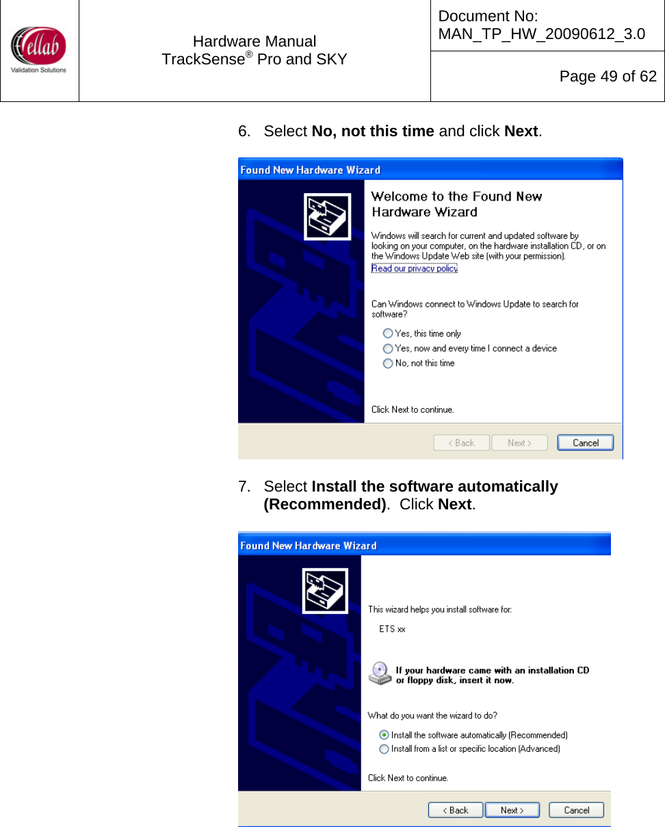 Document No: MAN_TP_HW_20090612_3.0  Hardware Manual TrackSense&reg; Pro and SKY  Page 49 of 62 6. Select No, not this time and click Next.       7. Select Install the software automatically (Recommended).  Click Next.           