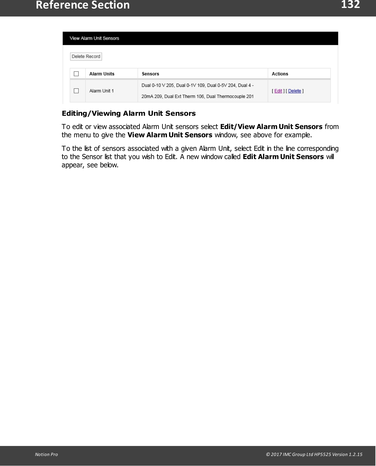 132Notion  Pro                                                                                                                                                                                                                                  &copy; 2017 IMC Group Ltd HP5525 Version 1.2.15Reference SectionEditing/Viewing Alarm Unit SensorsTo edit or view associated Alarm Unit sensors select Edit/View Alarm Unit Sensors fromthe menu to give the View Alarm Unit Sensors window, see above for example.To the list of sensors associated with a given Alarm Unit, select Edit in the line correspondingto the Sensor list that you wish to Edit. A new window called Edit Alarm Unit Sensors willappear, see below.