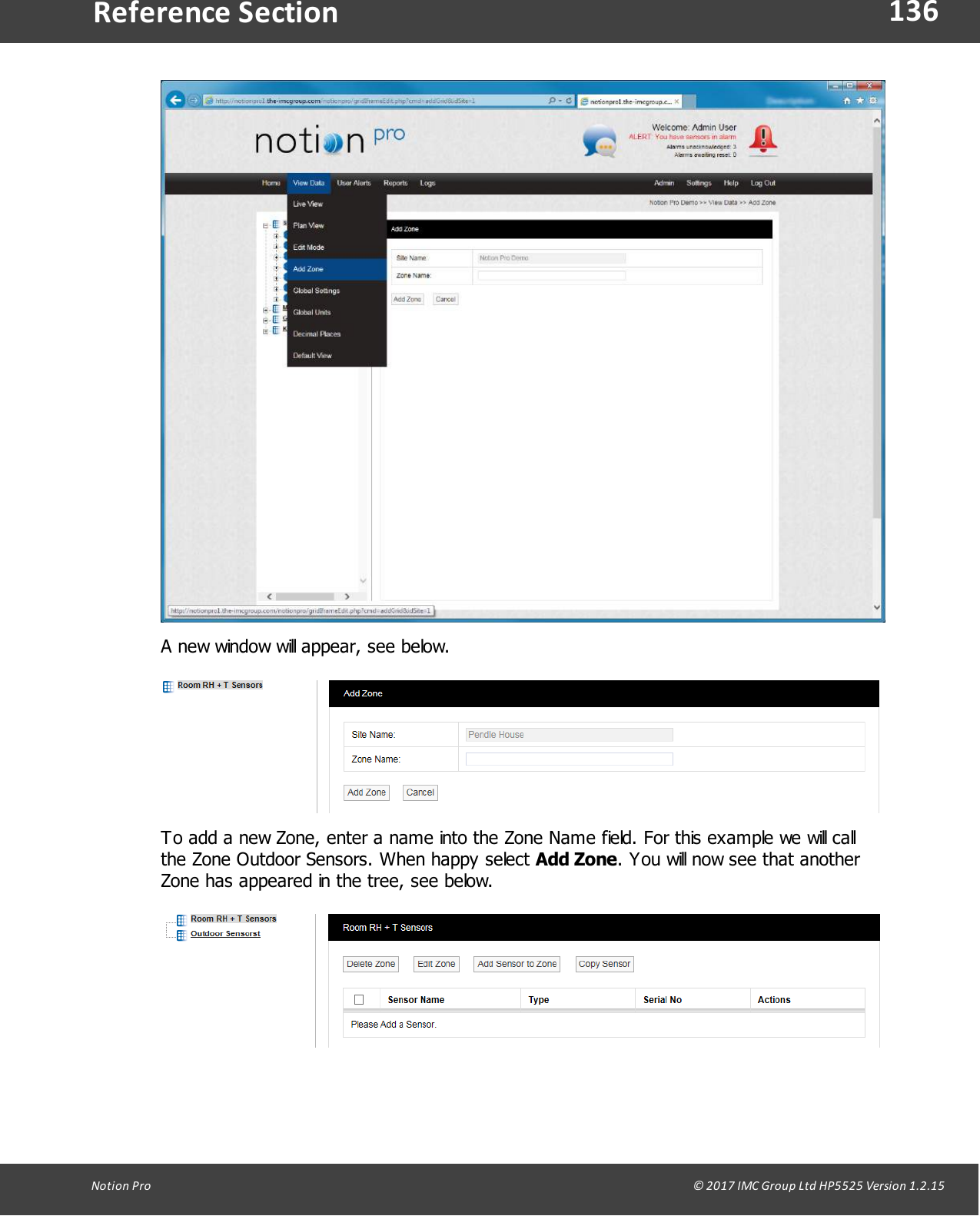136Notion  Pro                                                                                                                                                                                                                                  &copy; 2017 IMC Group Ltd HP5525 Version 1.2.15Reference SectionA new window will appear, see below.To add a new Zone, enter a name into the Zone Name field. For this example we will callthe Zone Outdoor Sensors. When happy select Add Zone. You will now see that anotherZone has appeared in the tree, see below.