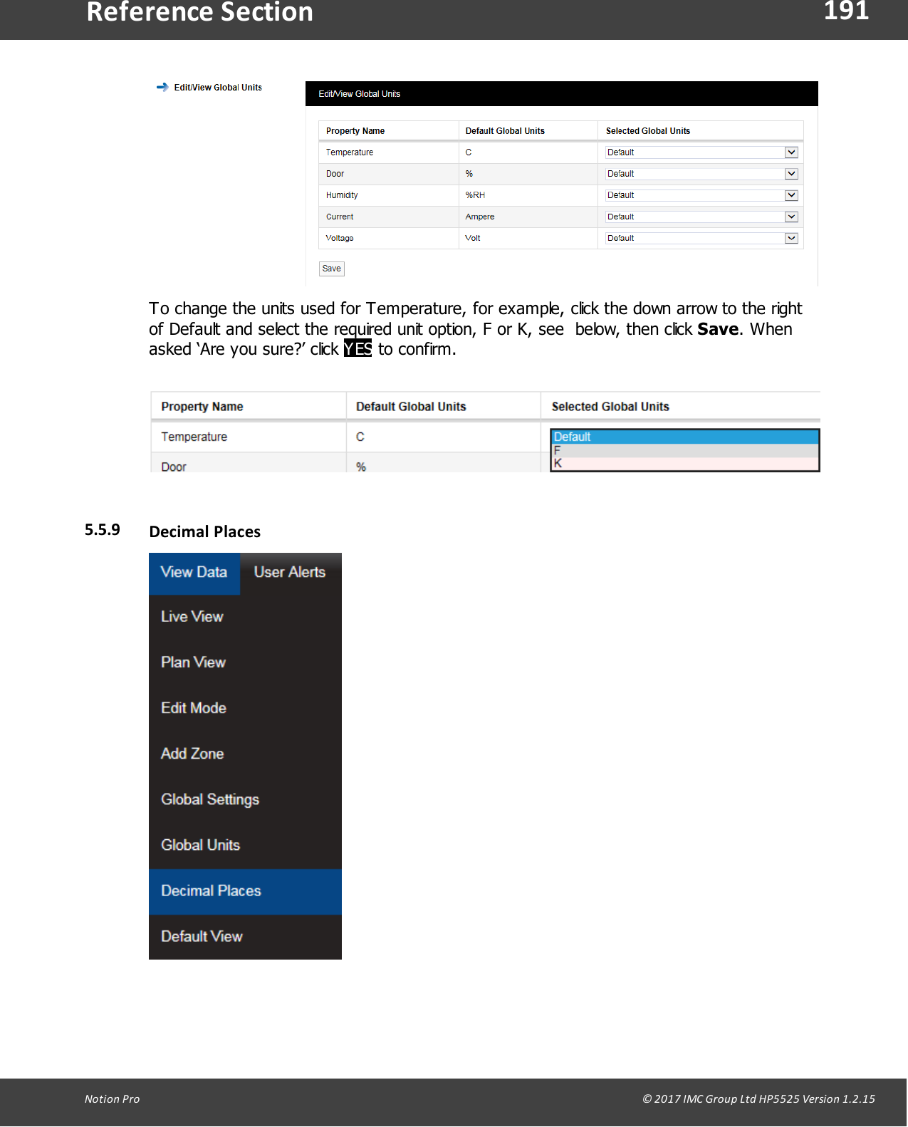 191Notion  Pro                                                                                                                                                                                                                                  &copy; 2017 IMC Group Ltd HP5525 Version 1.2.15Reference SectionTo change the units used for Temperature, for example, click the down arrow to the rightof Default and select the required unit option, F or K, see  below, then click Save. Whenasked &lsquo;Are you sure?&rsquo; click YES to confirm. 5.5.9 Decimal  Places
