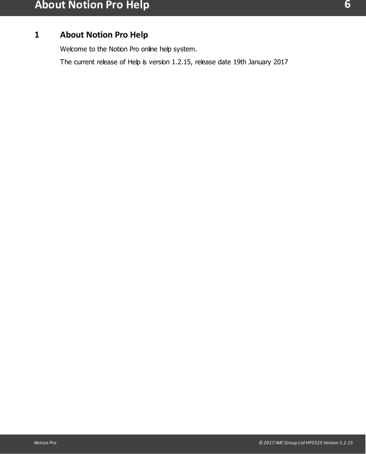 6Notion  Pro                                                                                                                                                                                                                                  &copy; 2017 IMC Group Ltd HP5525 Version 1.2.15About Notion Pro Help1About Notion Pro HelpWelcome to the Notion Pro online help system.The current release of Help is version 1.2.15, release date 19th January 2017