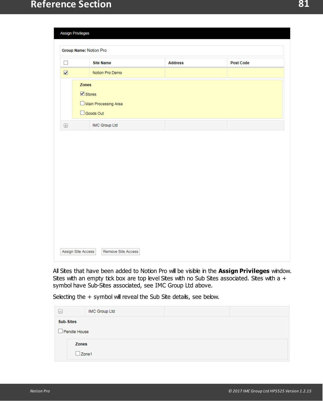 81Notion  Pro                                                                                                                                                                                                                                  &copy; 2017 IMC Group Ltd HP5525 Version 1.2.15Reference SectionAll Sites that have been added to Notion Pro will be visible in the Assign Privileges window.Sites with an empty tick box are top level Sites with no Sub Sites associated. Sites with a +symbol have Sub-Sites associated, see IMC Group Ltd above.Selecting the + symbol will reveal the Sub Site details, see below.