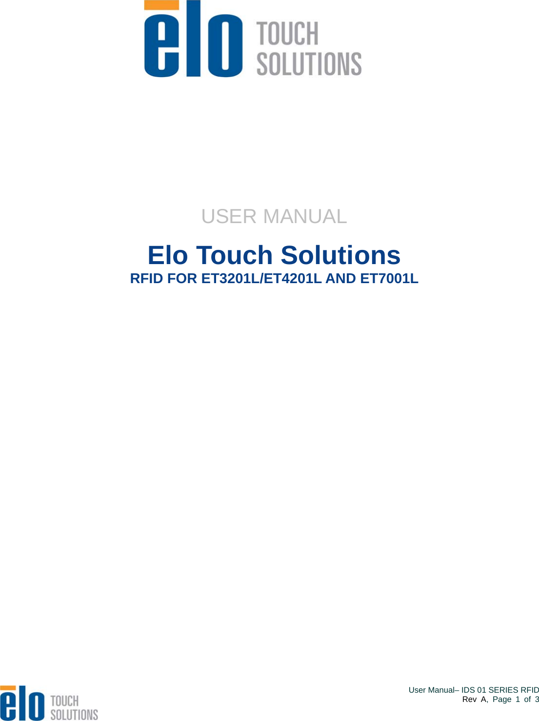        USER MANUAL Elo Touch Solutions   RFID FOR ET3201L/ET4201L AND ET7001L                   User Manual– IDS 01 SERIES RFIDRev A, Page 1 of 3   