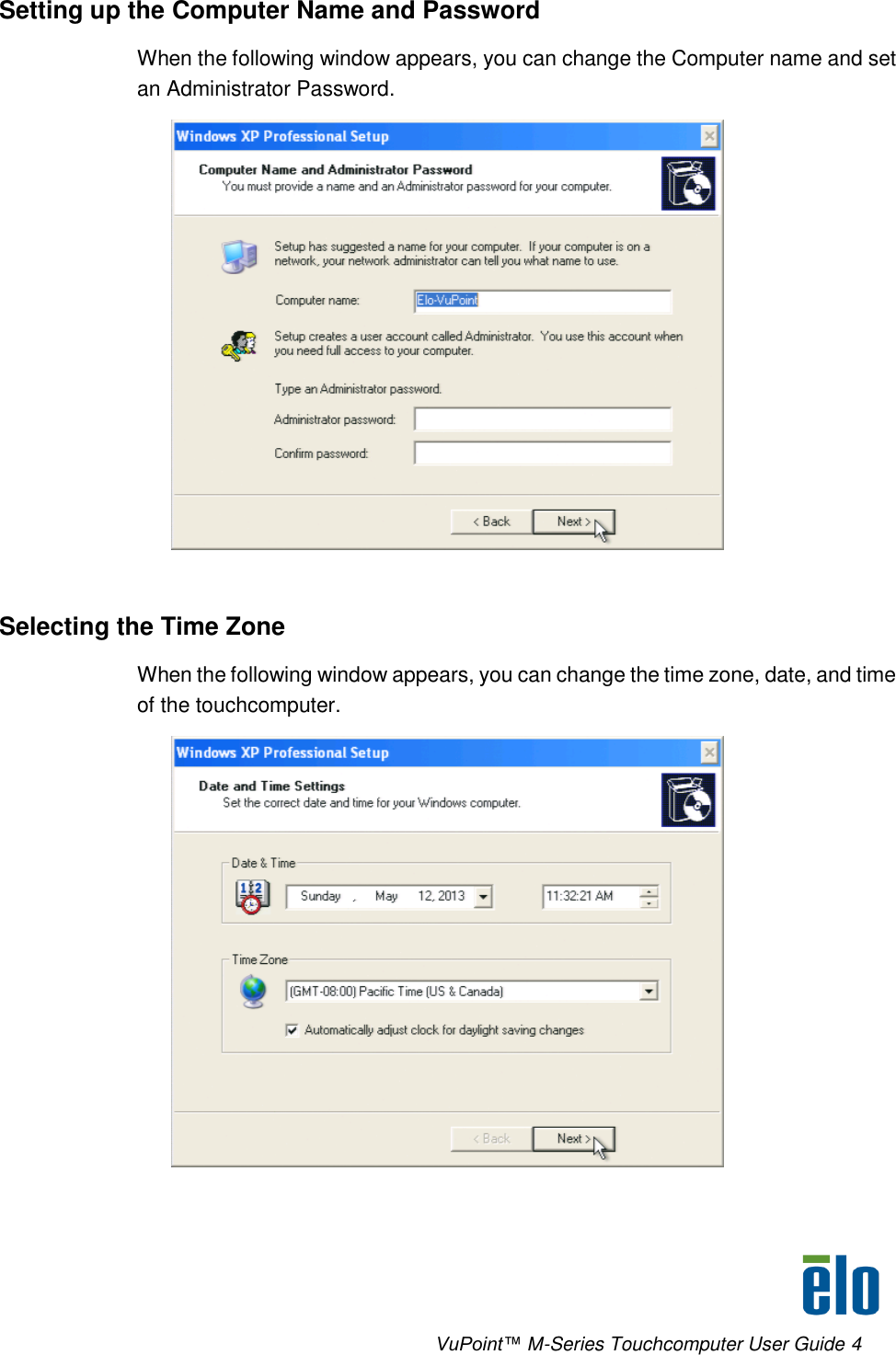      VuPoint™ M-Series Touchcomputer User Guide 4 Setting up the Computer Name and Password When the following window appears, you can change the Computer name and set an Administrator Password.   Selecting the Time Zone When the following window appears, you can change the time zone, date, and time of the touchcomputer.  