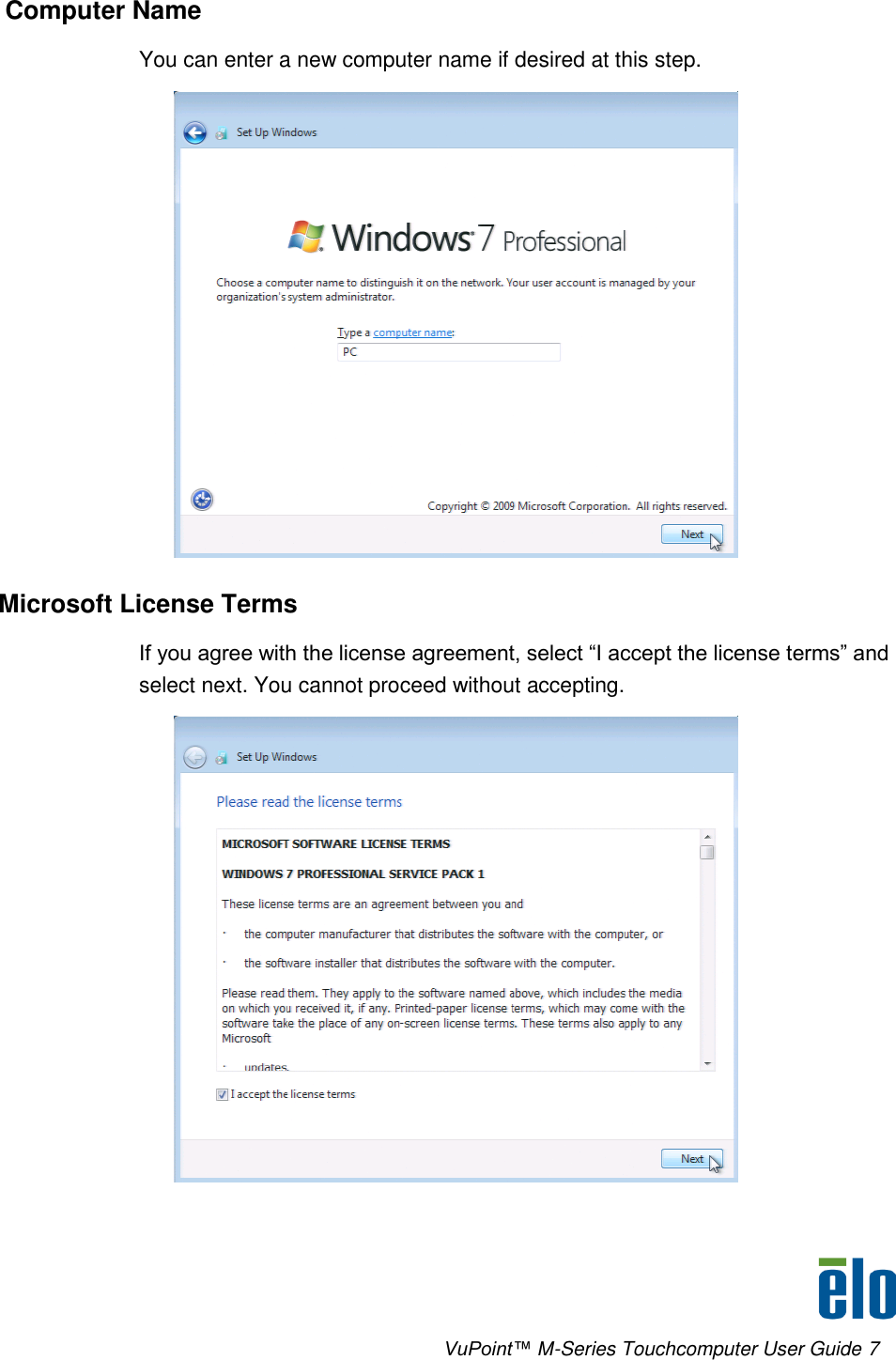      VuPoint™ M-Series Touchcomputer User Guide 7  Computer Name You can enter a new computer name if desired at this step.  Microsoft License Terms If you agree with the license agreement, select “I accept the license terms” and select next. You cannot proceed without accepting.  