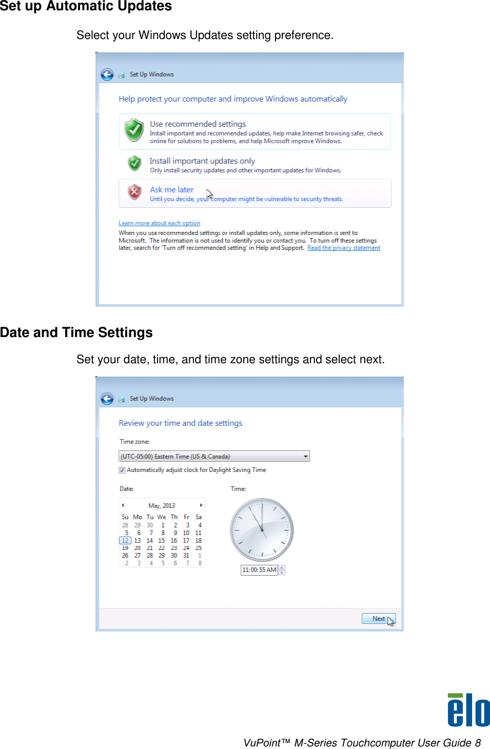      VuPoint™ M-Series Touchcomputer User Guide 8 Set up Automatic Updates Select your Windows Updates setting preference.  Date and Time Settings Set your date, time, and time zone settings and select next.  