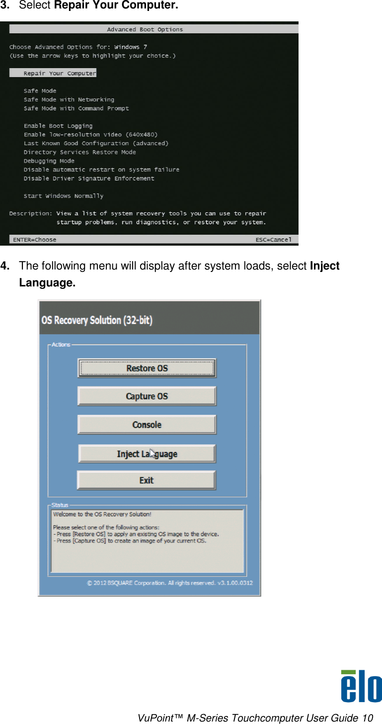      VuPoint™ M-Series Touchcomputer User Guide 10 3. Select Repair Your Computer.  4. The following menu will display after system loads, select Inject Language.  